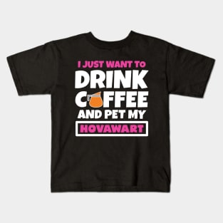 I just want to drink coffee and pet my Hovawart Kids T-Shirt